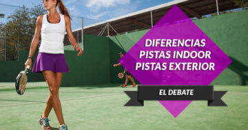 Diferencias de juego entre pistas de pádel indoor y al aire libre