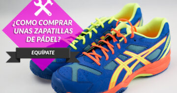 Que tener en cuenta cuando compramos unas zapatillas de padel