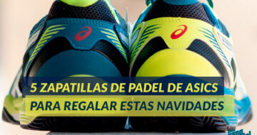 5 superzapatillas de Asics para jugar a pádel y triunfar en los regalos de navidad