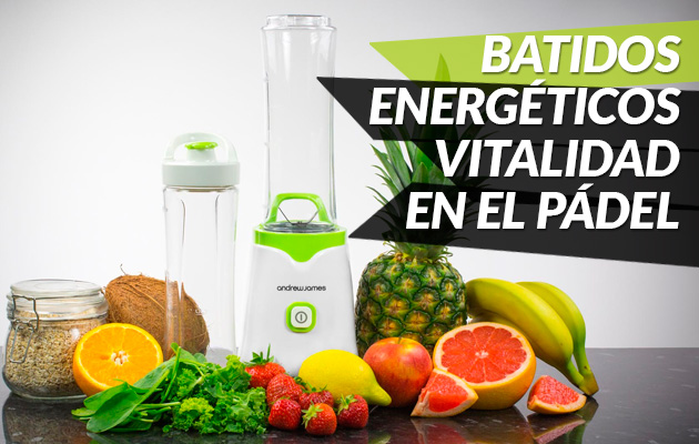 Batidos naturales energéticos, vitalidad para nuestro juego en el pádel