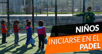 Lo que debes saber para iniciar a tu hijo en el pádel