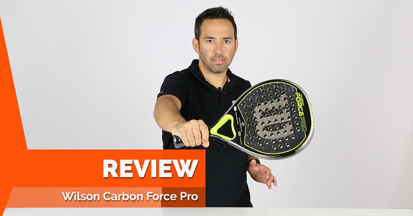 Review Pala Wilson Carbon Force Pro 2017: máximo control