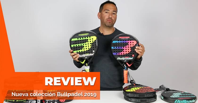 Review de las palas Bullpadel 2019