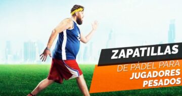 Qué zapatillas de pádel elegir para jugadores pesados