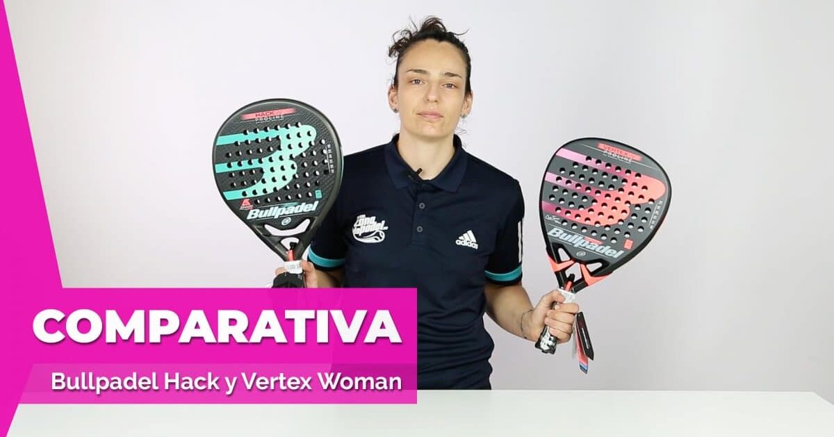 Comparativa palas Bullpadel Hack Woman y Vertex Woman 2019