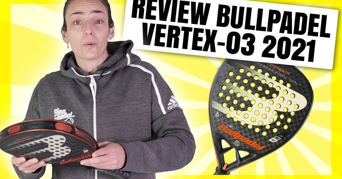 Bullpadel Vertex 3 2021, análisis y video review