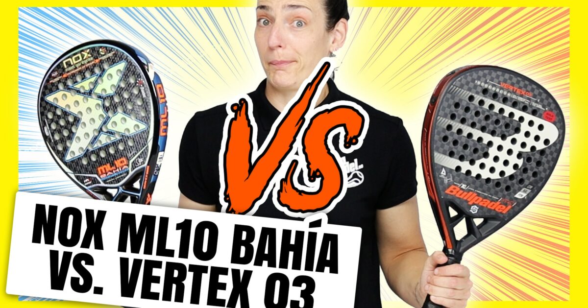 Comparativa Bullpadel Vertex 03 VS Nox ML10 Bahia 2021