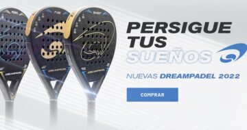 Nueva colección Dreampadel 2022, potencia sin limites, control exquisito