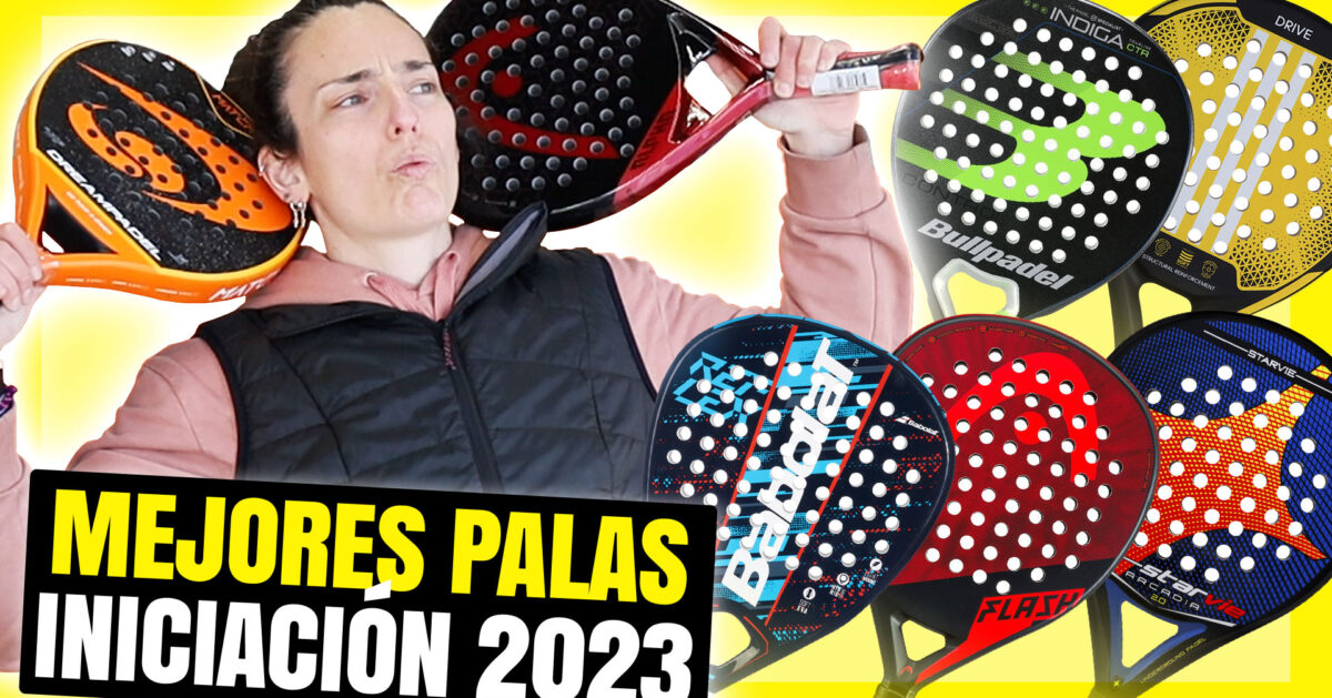 Mejores palas de iniciación 2023, lo mejor para principiantes