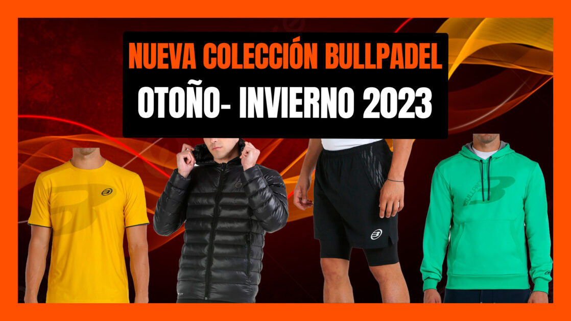 Nueva colección Bullpadel 2023