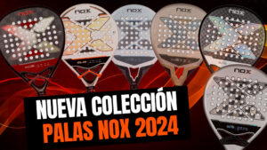 Nueva colección palas de pádel Nox 2024