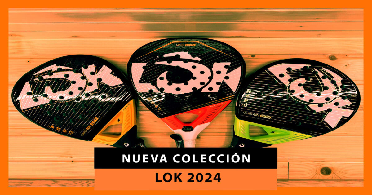 Nuevas palas de pádel Lok 2024: diseñadas para la nueva generación de jugadores