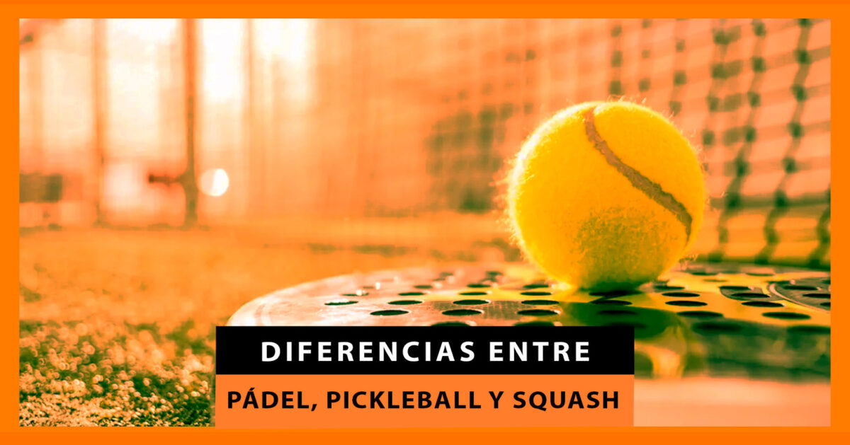 Diferencias entre pádel, pickleball y squash