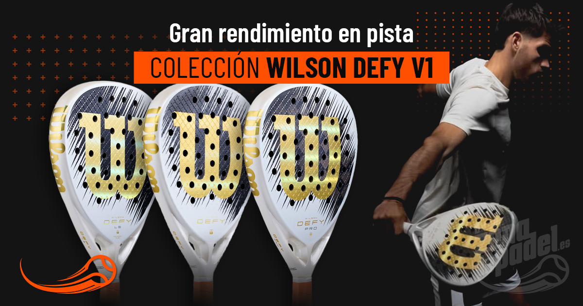 Nueva colección Wilson Defy SE 2026: guía completa de las palas Pro, V1 y LS